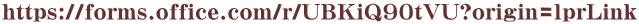 https://forms.office.com/r/UBKiQ90tVU?origin=lprLink
